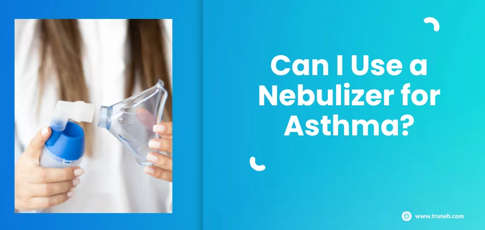 Can I Use a Nebulizer for Asthma