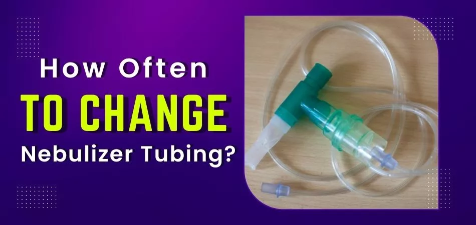 How Often To Change Nebulizer Tubing - in depth guide