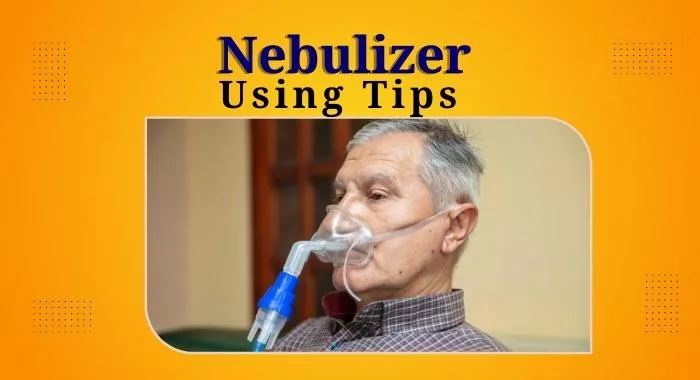 Tips For Using Your Nebulizer