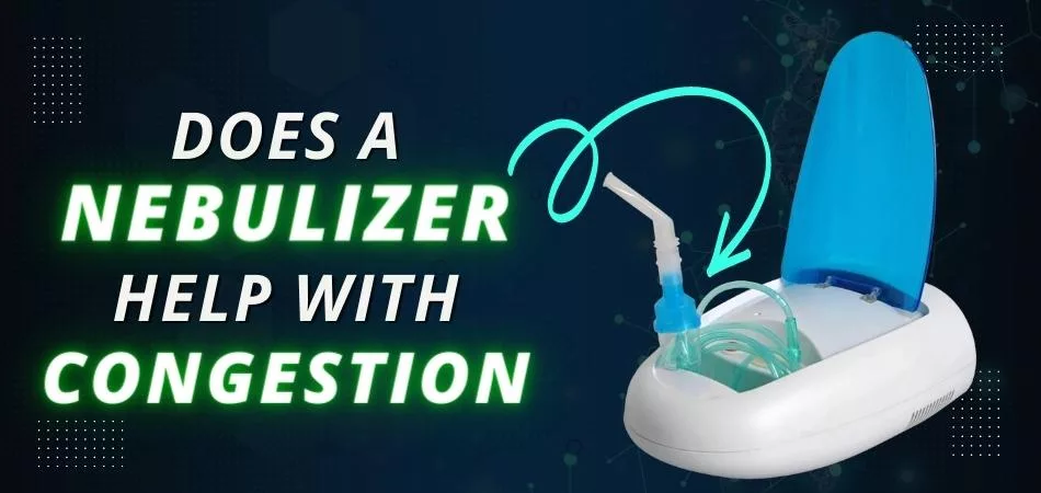 Does A Nebulizer Help With Congestion? 1 Does A Nebulizer Help With Congestion