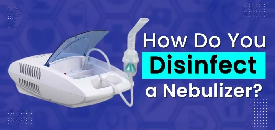 How Do You Disinfect A Nebulizer? 1 How Do You Disinfect A Nebulizer
