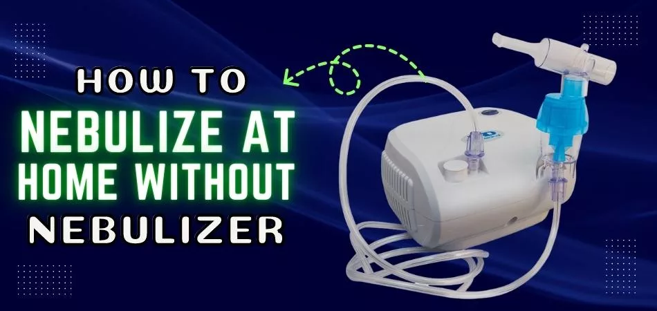 How to Nebulize at Home Without Nebulizer