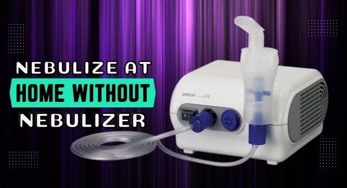 How To Nebulize At Home Without Nebulizer