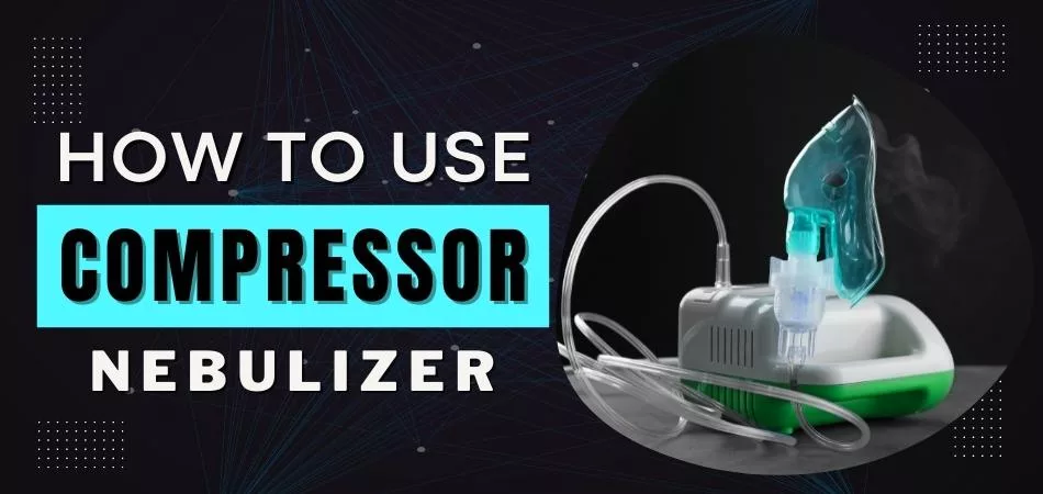 How to Use Compressor Nebulizer