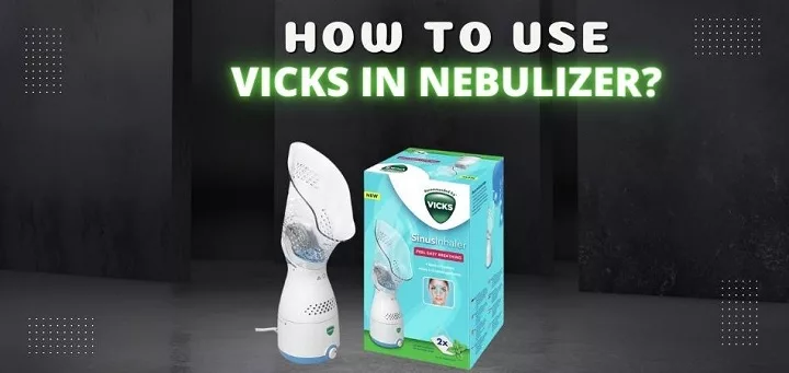 How To Use Vicks In Nebulizer