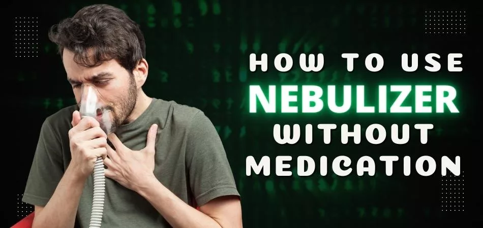 How to Use a Nebulizer without Medication