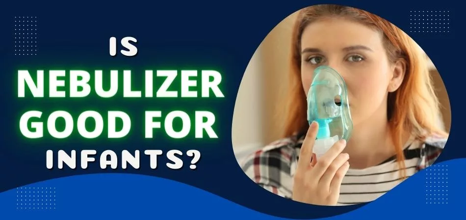 Is Nebulizer Good for Infants